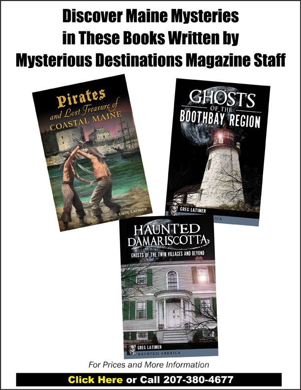 Discover Maine Mysteries in books written by Mysterious Destinations Magazine staff.